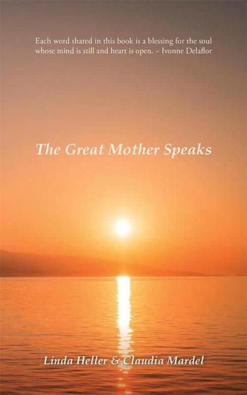 Cover of the book The Great Mother Speaks by Linda Heller, Claudia Mardel, Balboa Press