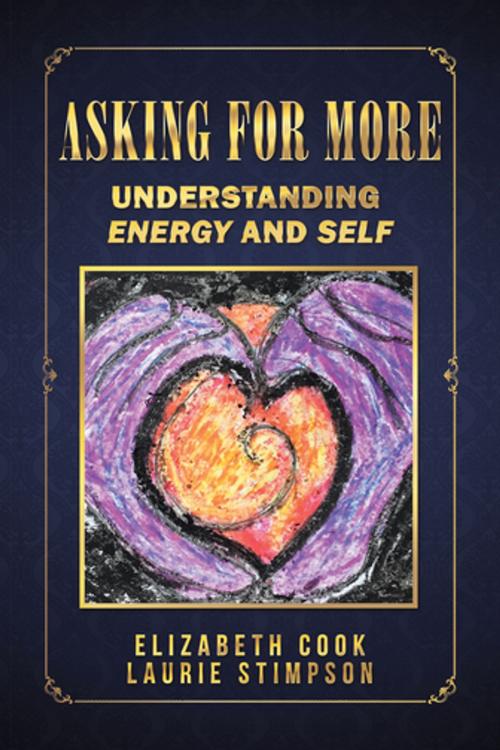 Cover of the book Asking for More by Elizabeth Cook, Laurie Stimpson, Balboa Press