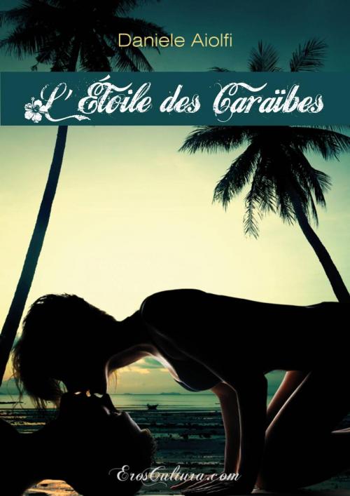 Cover of the book L'étoile Des Caraïbes by Daniele Aiolfi, Eroscultura