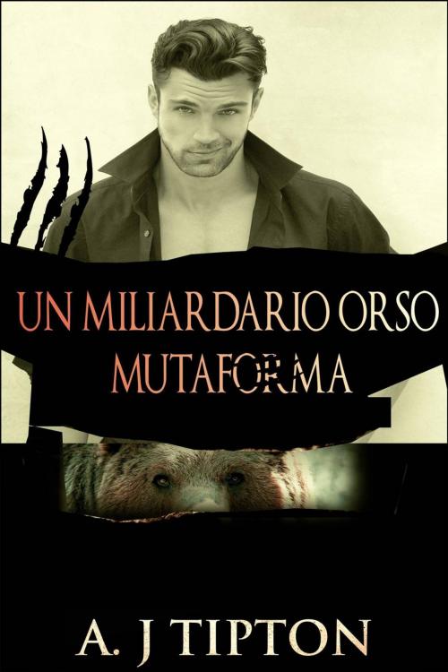 Cover of the book Un Miliardario Orso Mutaforma by AJ Tipton, AJ Tipton Enterprises, LLC