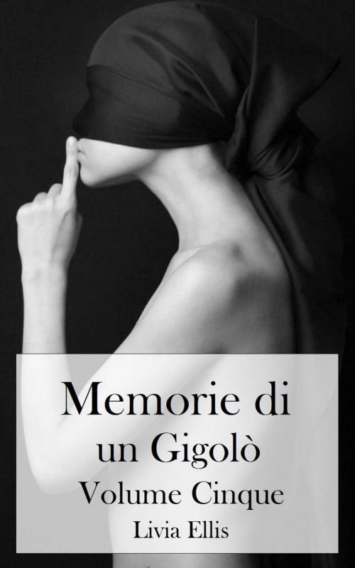 Cover of the book Memorie di un Gigolò - Volume 5 by Livia Ellis, Livia Ellis