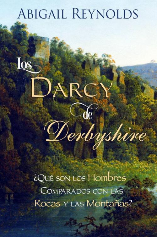 Cover of the book Los Darcy de Derbyshire by Abigail Reynolds, White Soup Press