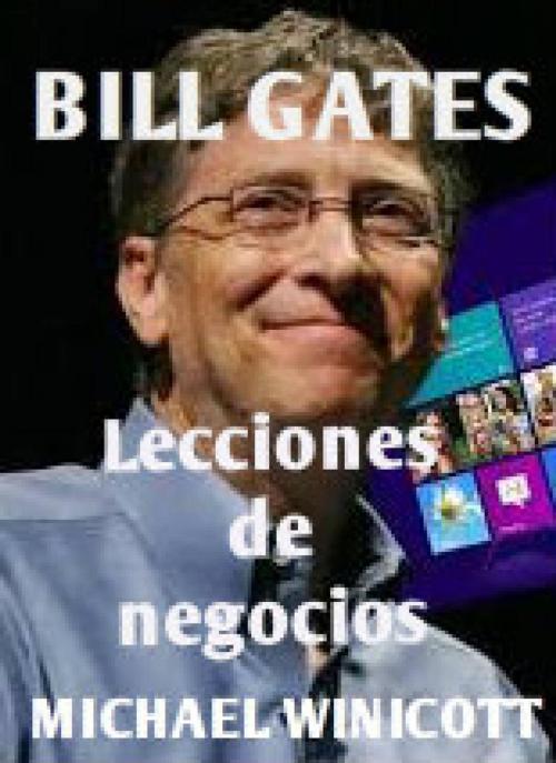 Cover of the book Lecciones de negocios de Bill Gates by Michael Winicott, UNITEXTO. Digital Publishing