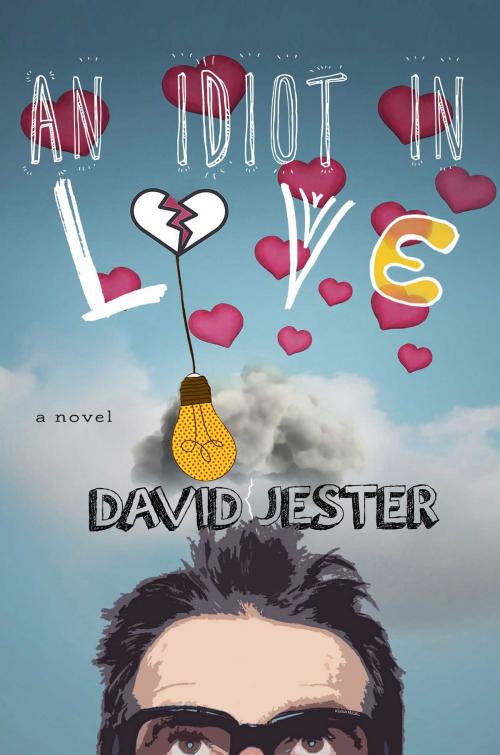 Cover of the book An Idiot in Love by David Jester, Skyhorse