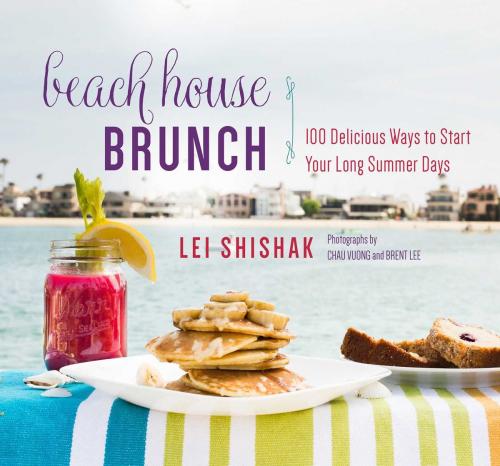 Cover of the book Beach House Brunch by Lei Shishak, Chau Vuong, Brent Lee, Skyhorse