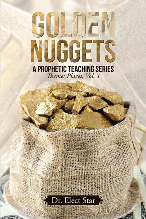 Cover of the book Golden Nuggets: a Prophetic Teaching Series by Elect Star, WestBow Press