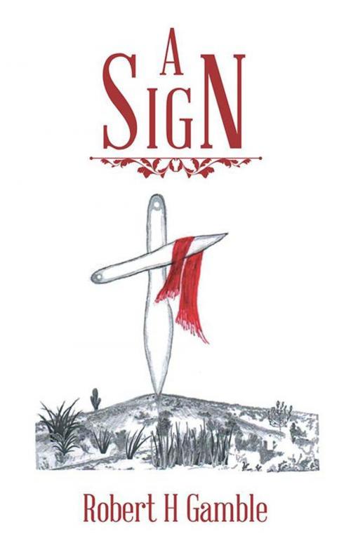 Cover of the book A Sign by Robert H Gamble, WestBow Press
