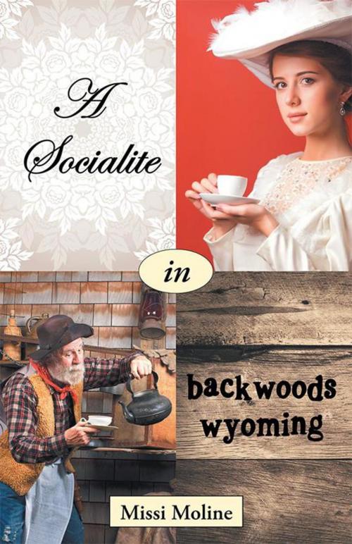 Cover of the book A Socialite in Backwoods Wyoming by Missi Moline, WestBow Press