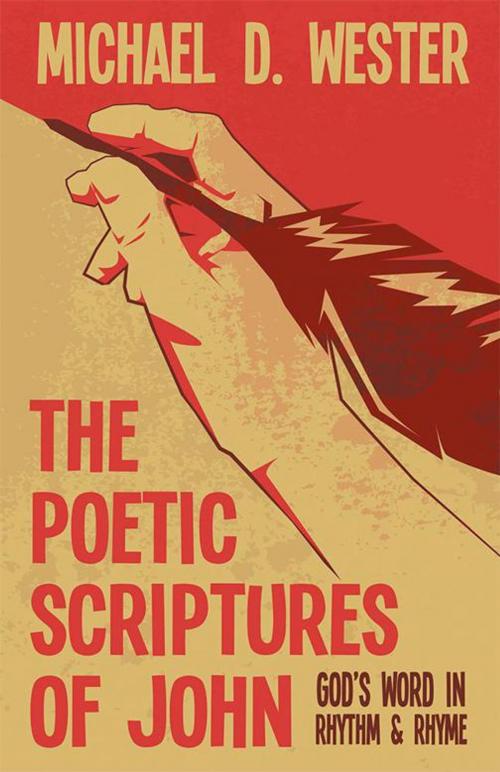 Cover of the book The Poetic Scriptures of John by Michael D. Wester, WestBow Press