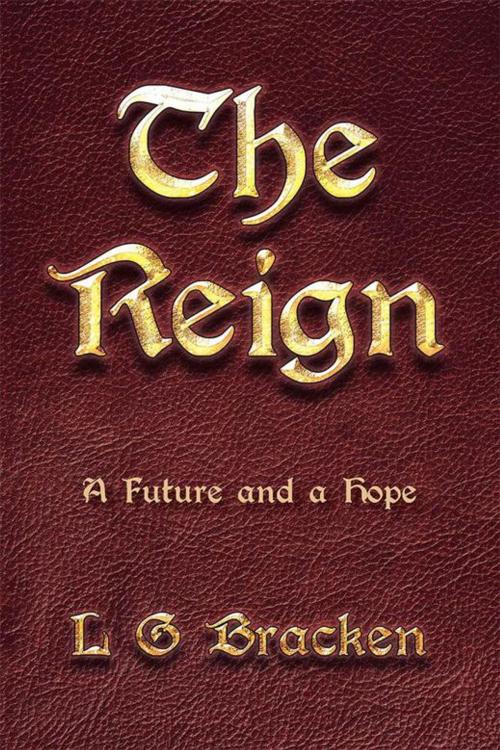 Cover of the book The Reign by L G Bracken, WestBow Press