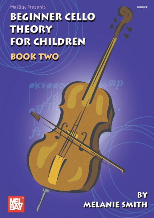 Cover of the book Beginner Cello Theory for Children, Book Two by Melanie Smith, Mel Bay Publications, Inc.