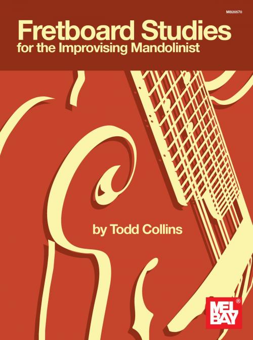 Cover of the book Fretboard Studies for the Improvising Mandolinist by Todd Collins, Mel Bay Publications, Inc.