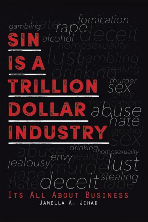Cover of the book Sin Is a Trillion Dollar Industry by Jamella A. Jihad, Xlibris US