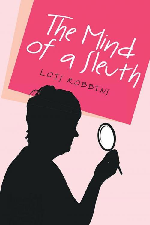 Cover of the book The Mind of a Sleuth by Lois Robbins, Xlibris US