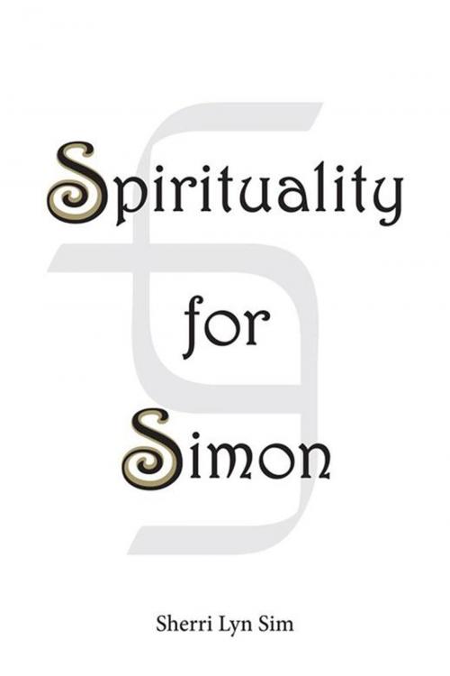 Cover of the book Spirituality for Simon by Sherri Lyn Sim, Xlibris US