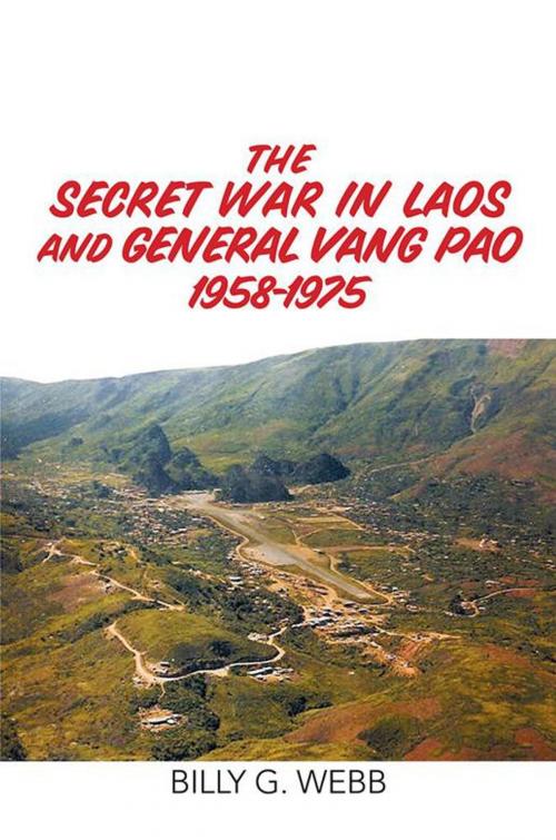 Cover of the book The Secret War in Laos and General Vang Pao 1958-1975 by Billy G. Webb, Xlibris US
