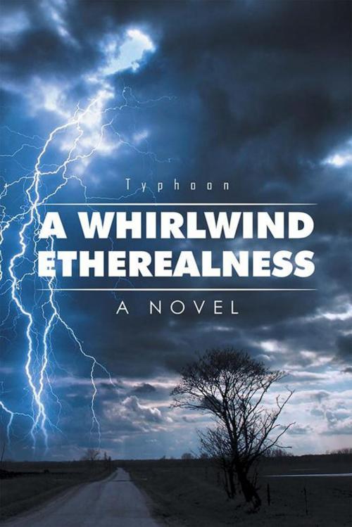 Cover of the book A Whirlwind Etherealness by Typhoon, Xlibris US