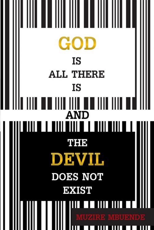 Cover of the book God Is All There Is and the Devil Does Not Exist by Muzire Mbuende, Xlibris US