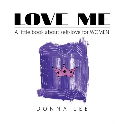 Cover of the book Love Me by Donna Lee, Xlibris AU