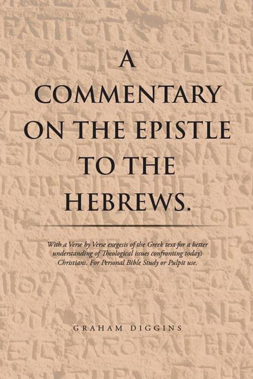Cover of the book A Commentary on the Epistle to the Hebrews. by Graham Diggins, Xlibris AU