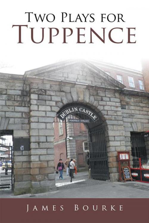 Cover of the book Two Plays for Tuppence by James Bourke, Xlibris UK