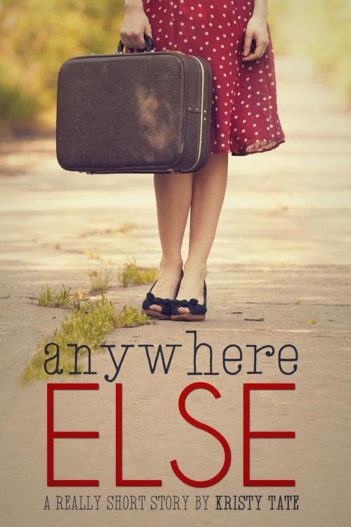Cover of the book Anywhere Else by Kristy Tate, Kristy Tate