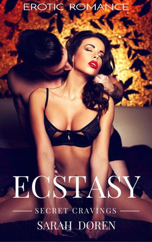 Cover of the book Erotic Romance: Ecstasy - Secret Cravings by Sarah Doren, Sarah Doren
