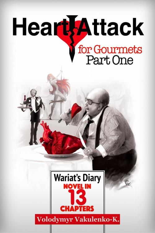 Cover of the book Heart Attack for Gourmets: Wariat's Diary (Diary of a Cranky Man) by Volodymyr Vakulenko-K., Vanessa Darel, PublishDrive
