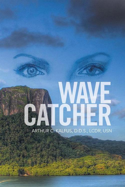 Cover of the book Wave Catcher by Arthur C. Kalfus D.D.S. LCDR USN, Xlibris US