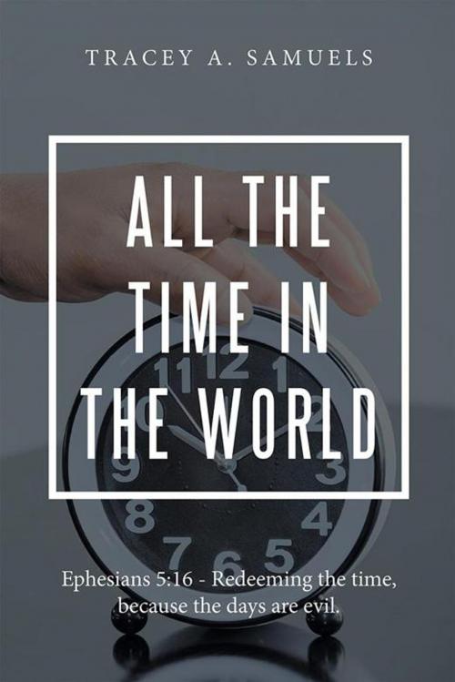 Cover of the book All the Time in the World by Tracey A. Samuels, Xlibris US