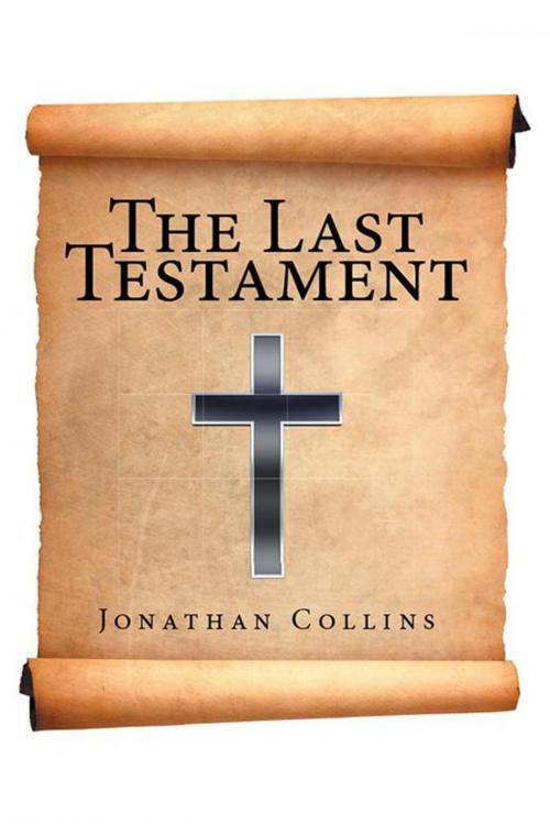 Cover of the book The Last Testament by Jonathan Collins, Xlibris US