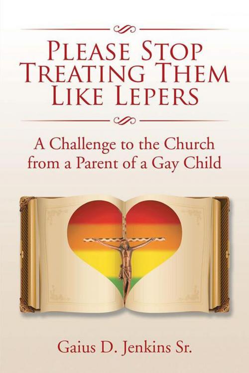 Cover of the book Please Stop Treating Them Like Lepers by Gaius D. Jenkins Sr., Xlibris US