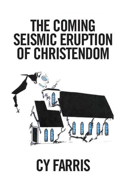 Cover of the book The Coming Seismic Eruption of Christendom by Cy Farris, Xlibris US