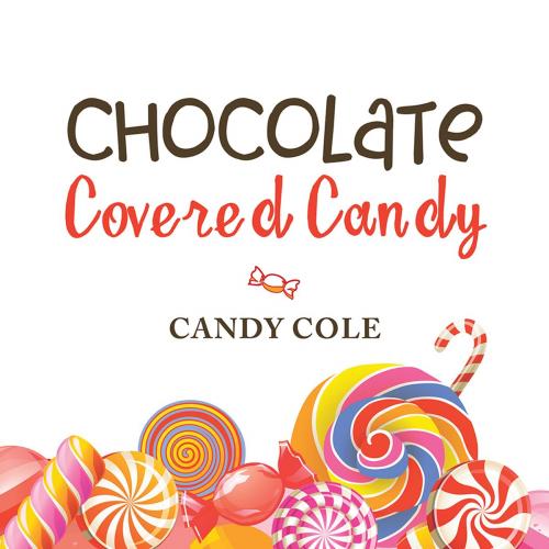 Cover of the book Chocolate Covered Candy by Candy Cole, AuthorHouse