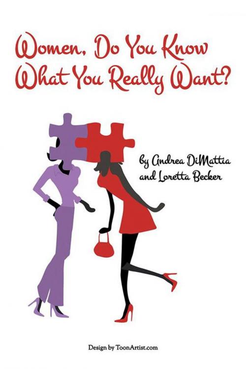 Cover of the book Women, Do You Know What You Really Want? by Andrea DiMattia, Loretta Becker, AuthorHouse