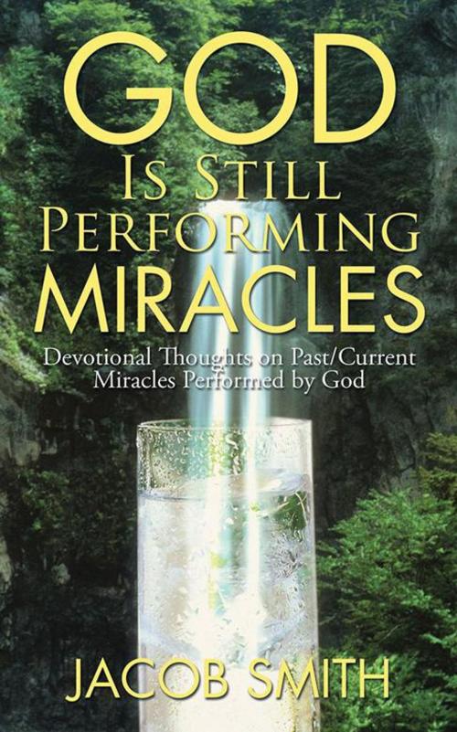 Cover of the book God Is Still Performing Miracles by Jacob Smith, AuthorHouse