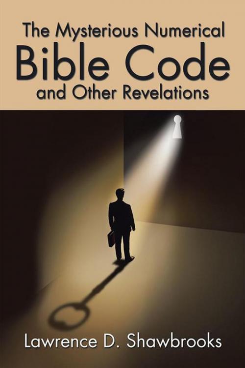 Cover of the book The Mysterious Numerical Bible Code and Other Revelations by Lawrence D. Shawbrooks, AuthorHouse UK