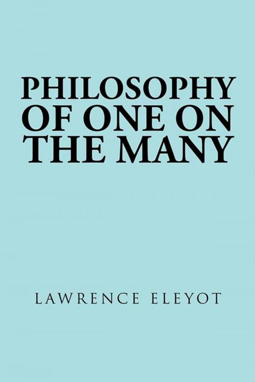 Cover of the book Philosophy of One on the Many by Lawrence Eleyot, AuthorHouse UK