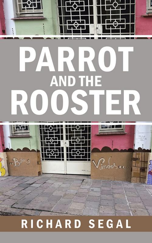 Cover of the book Parrot and the Rooster by Richard Segal, AuthorHouse UK