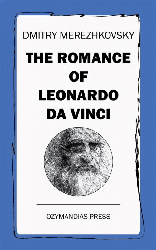 Cover of the book The Romance of Leonardo da Vinci by Dmitry Merezhkovsky, Ozymandias Press
