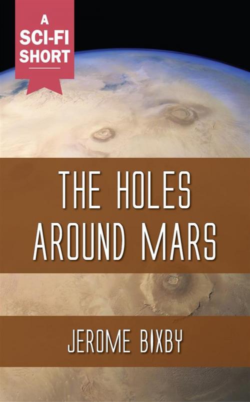 Cover of the book The Holes Around Mars by Jerome Bixby, Ozymandias Press