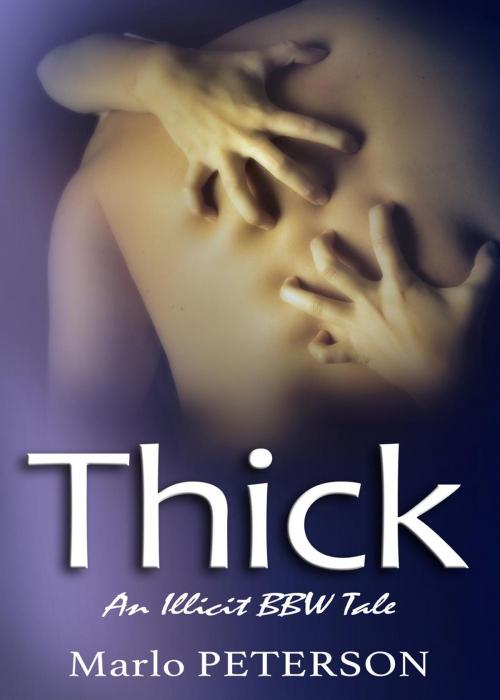 Cover of the book Thick: An Illicit BBW Tale by Marlo Peterson, Marlo Peterson