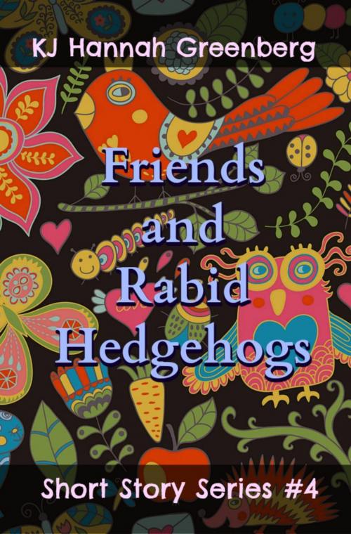 Cover of the book Friends and Rabid Hedgehogs by KJ Hannah Greenberg, Bards and Sages Publishing