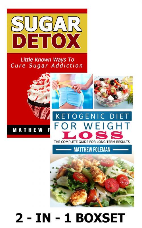 Cover of the book LOW CARB: Ketogenic Diet & Sugar Detox: 2-in-1 BOXSET(Sugar Cravings, Ketogenic Diet, Sugar Addiction, Low Carb) by Matthew Foleman, K.P.