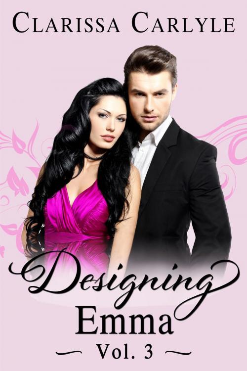 Cover of the book Designing Emma (Volume 3) by Clarissa Carlyle, Clarissa Carlyle
