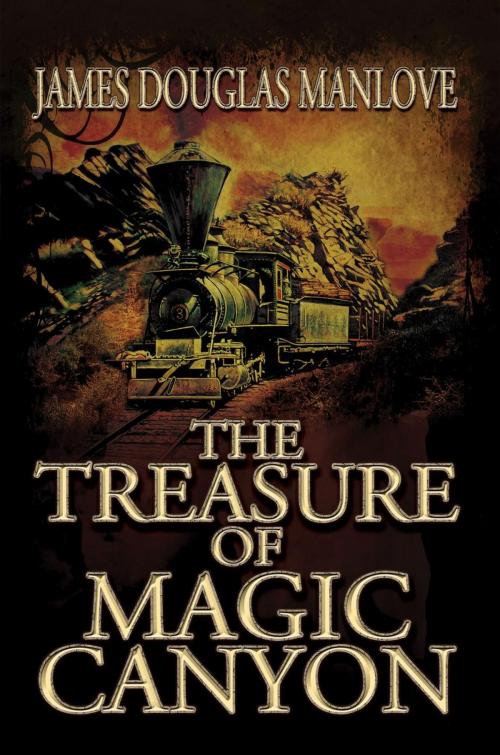 Cover of the book The Treasure of Magic Canyon by James Douglas Manlove, Black Rose Writing