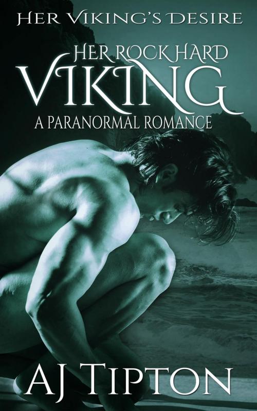 Cover of the book Her Rock Hard Viking: A Paranormal Romance by AJ Tipton, AJ Tipton Enterprises, LLC