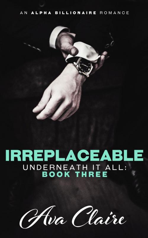 Cover of the book Irreplaceable by Ava Claire, Ava Claire
