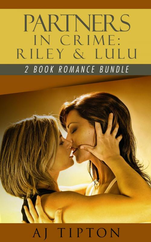 Cover of the book Partners in Crime: Riley & Lulu: 2-Book Romance Bundle by AJ Tipton, Daniela Bordeaux, AJ Tipton Enterprises, LLC