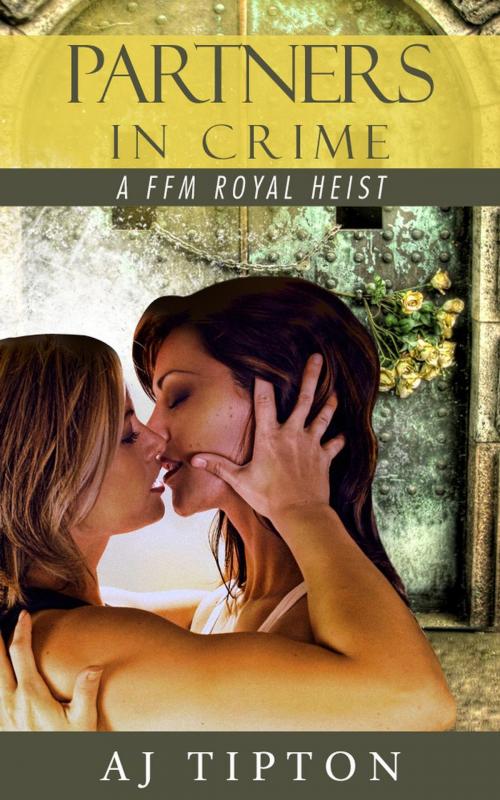 Cover of the book Partners in Crime: A FFM Royal Heist by AJ Tipton, Daniela Bordeaux, AJ Tipton Enterprises, LLC